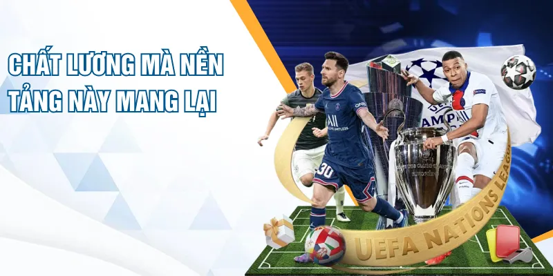 Chất lượng mà nền tảng này mang lại